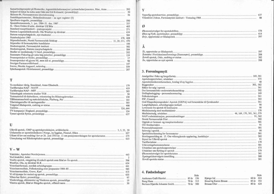 .................................... 590 Spesialitetsnemnda, l. jan. 1984-31. des. 1987........................................ 337 St. Olavs Orden til adm. direktør Ulf Blix.