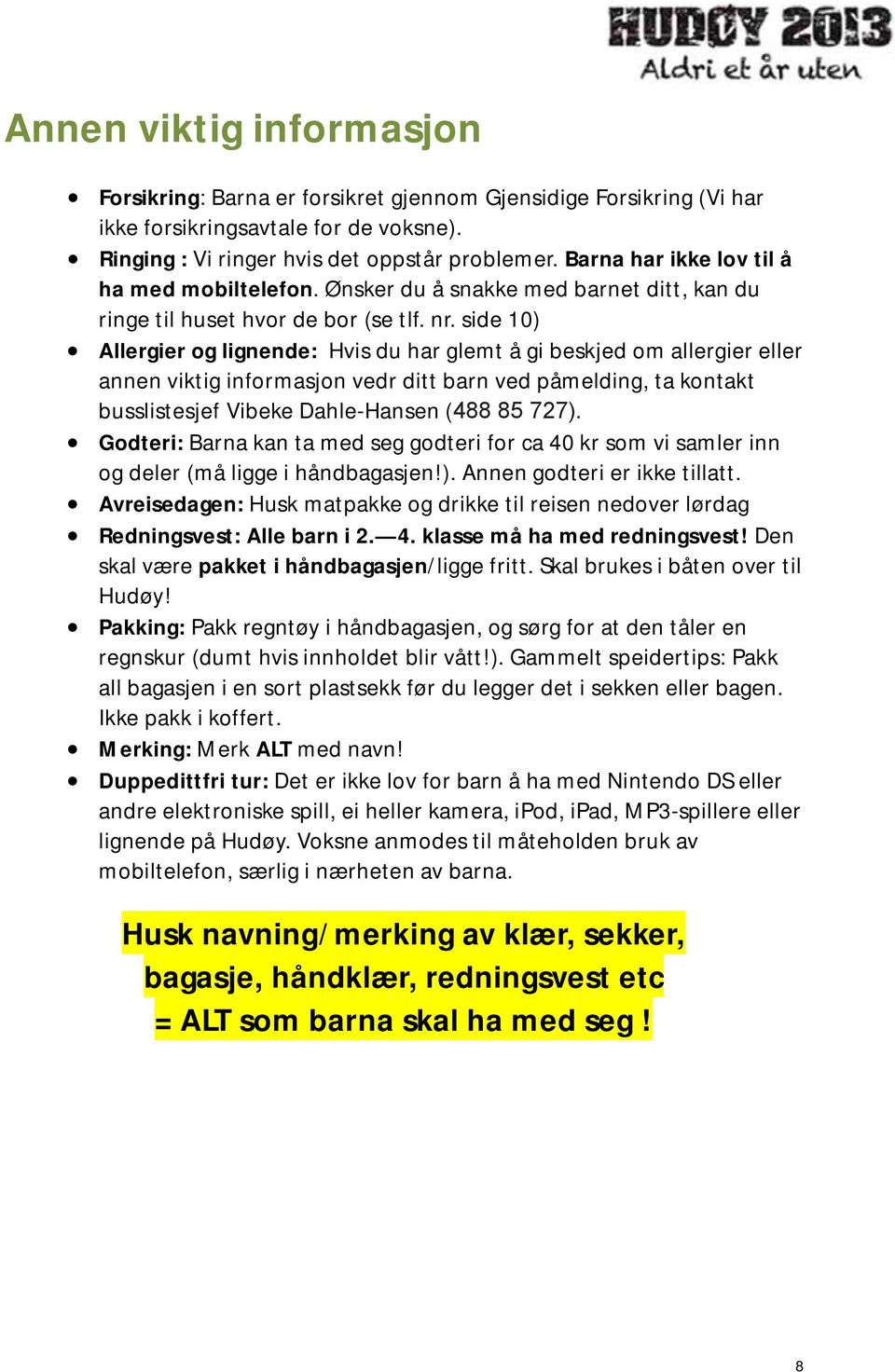 side 10) Allergier og lignende: Hvis du har glemt å gi beskjed om allergier eller annen viktig informasjon vedr ditt barn ved påmelding, ta kontakt busslistesjef Vibeke Dahle-Hansen (488 85 727).