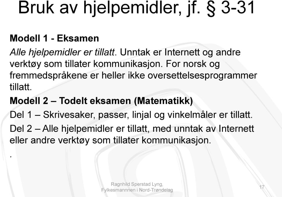 For norsk og fremmedspråkene er heller ikke oversettelsesprogrammer tillatt.