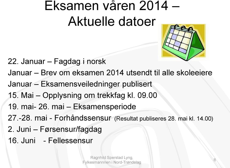 Eksamensveiledninger publisert 15. Mai Opplysning om trekkfag kl. 09.00 19. mai- 26.