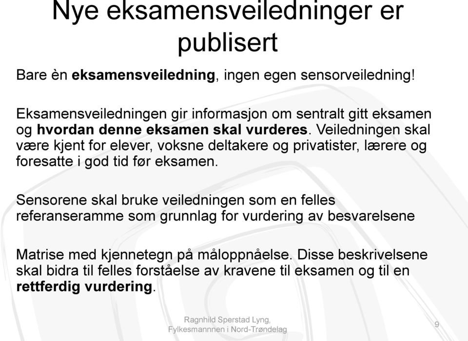 Veiledningen skal være kjent for elever, voksne deltakere og privatister, lærere og foresatte i god tid før eksamen.