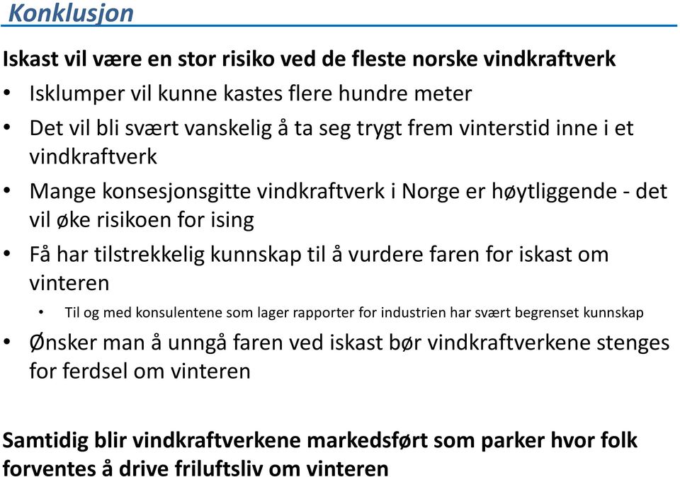 kunnskap til å vurdere faren for iskast om vinteren Til og med konsulentene som lager rapporter for industrien har svært begrenset kunnskap Ønsker man å unngå