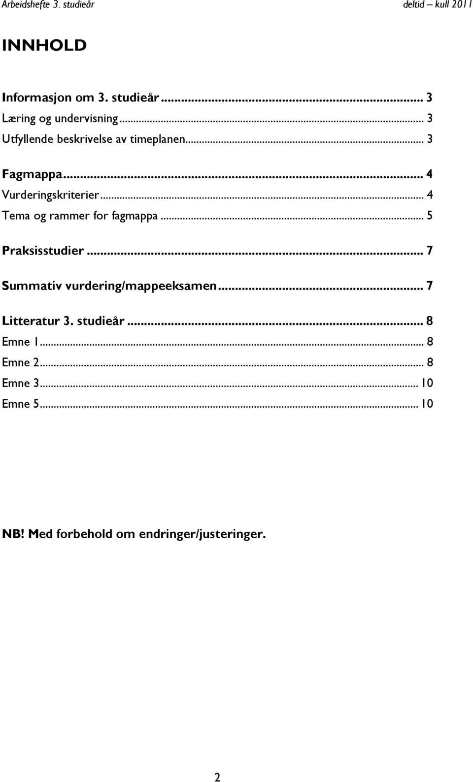 .. 4 Tema og rammer for fagmappa... 5 Praksisstudier... 7 Summativ vurdering/mappeeksamen.