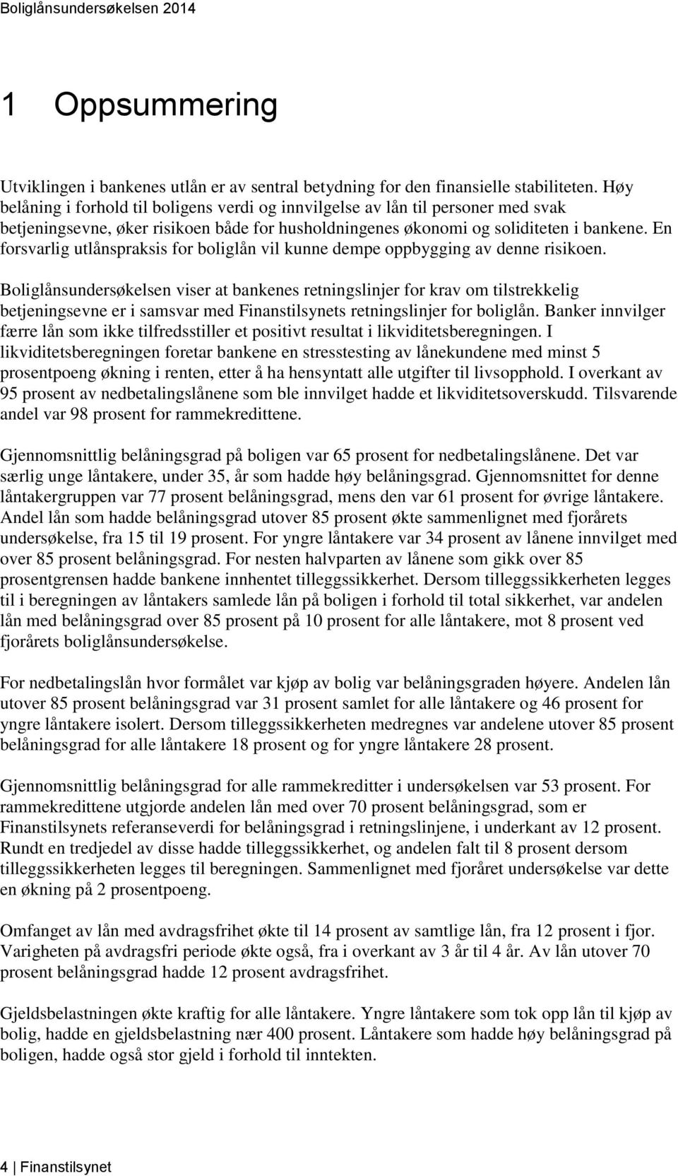 En forsvarlig utlånspraksis for boliglån vil kunne dempe oppbygging av denne risikoen.