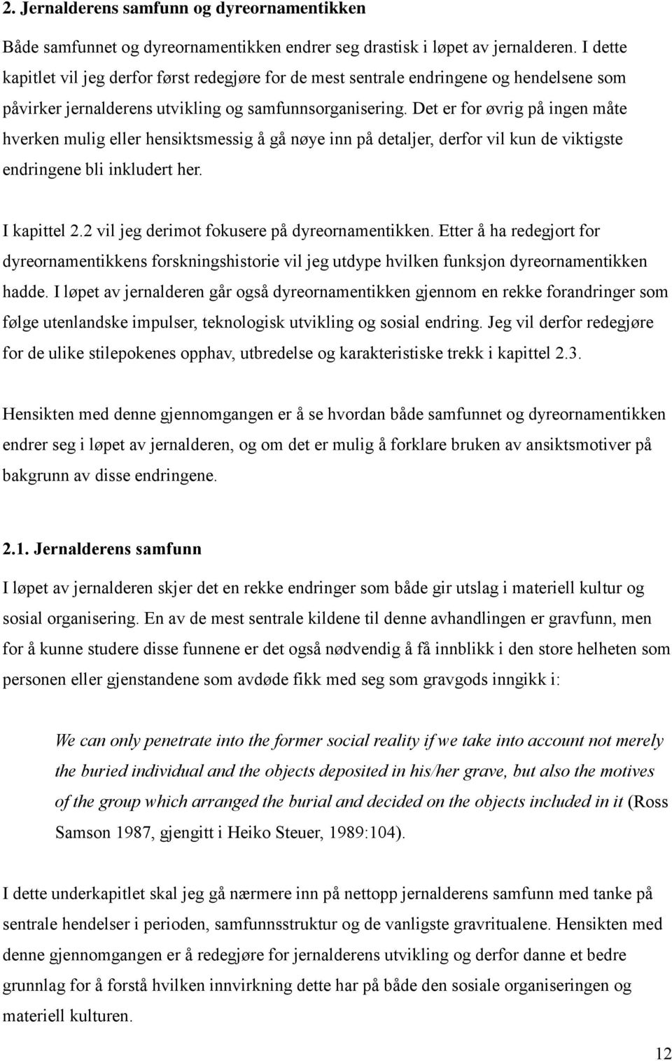 Det er for øvrig på ingen måte hverken mulig eller hensiktsmessig å gå nøye inn på detaljer, derfor vil kun de viktigste endringene bli inkludert her. I kapittel 2.