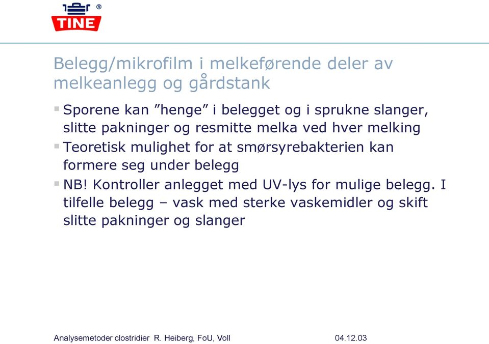 for at smørsyrebakterien kan formere seg under belegg NB!