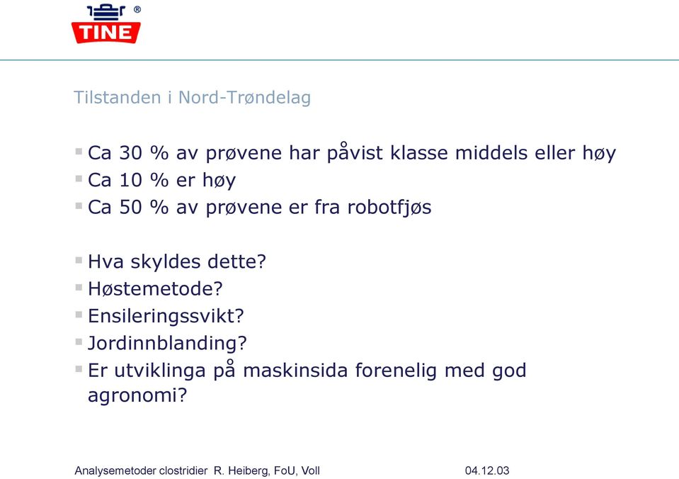 fra robotfjøs Hva skyldes dette? Høstemetode? Ensileringssvikt?