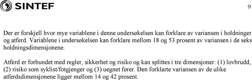 Atferd er forbundet med regler, sikkerhet og risiko og kan splittes i tre dimensjoner: (1) lovbrudd, (2) risiko som