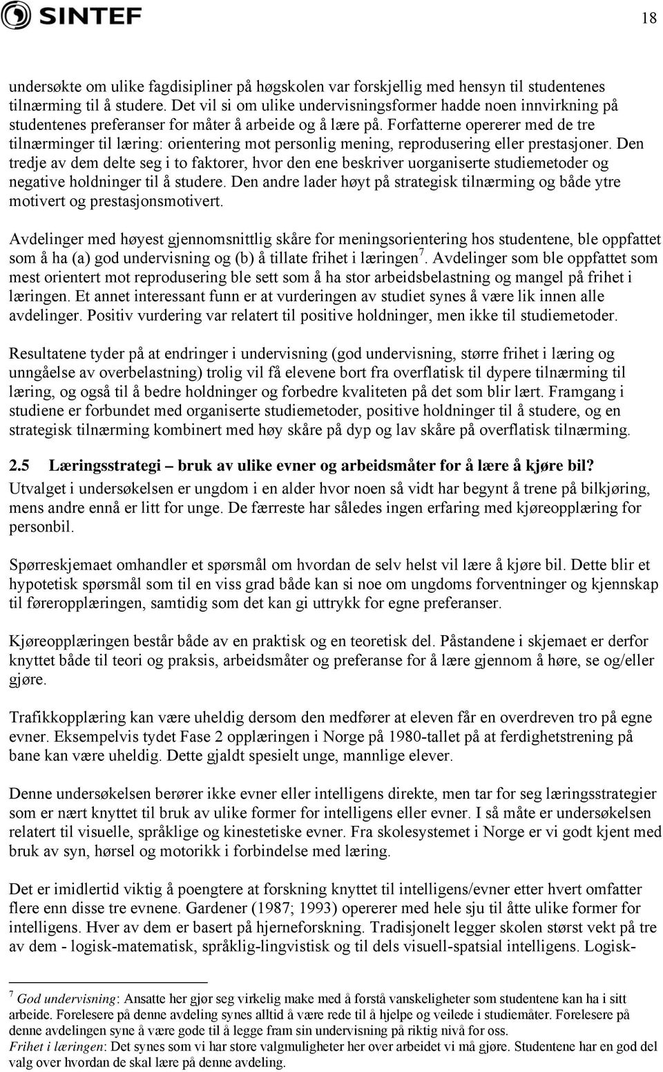 Forfatterne opererer med de tre tilnærminger til læring: orientering mot personlig mening, reprodusering eller prestasjoner.