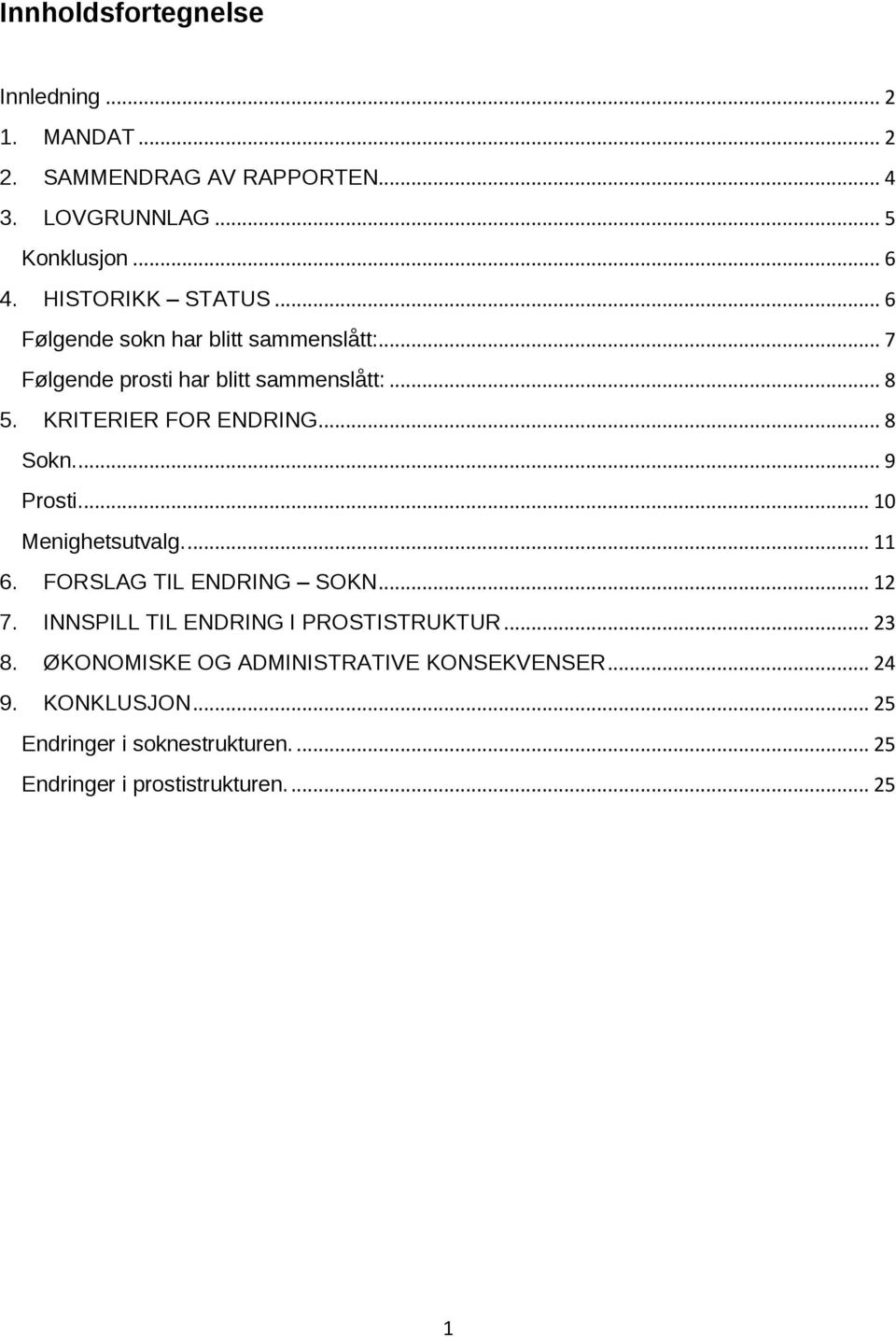 .. 8 Sokn.... 9 Prosti.... 10 Menighetsutvalg.... 11 6. FORSLAG TIL ENDRING SOKN... 12 7. INNSPILL TIL ENDRING I PROSTISTRUKTUR.