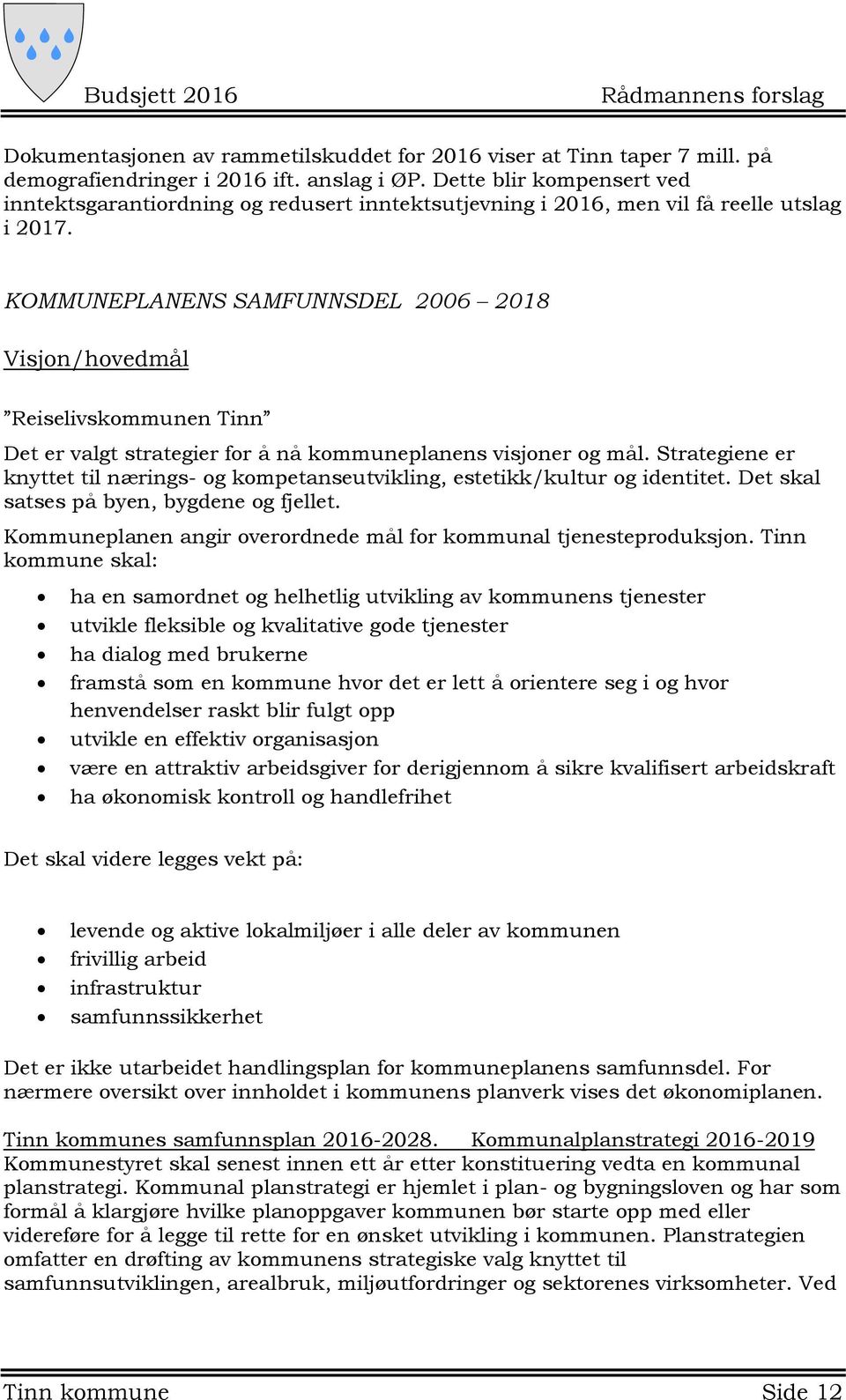 KOMMUNEPLANENS SAMFUNNSDEL 2006 2018 Visjon/hovedmål Reiselivskommunen Tinn Det er valgt strategier for å nå kommuneplanens visjoner og mål.