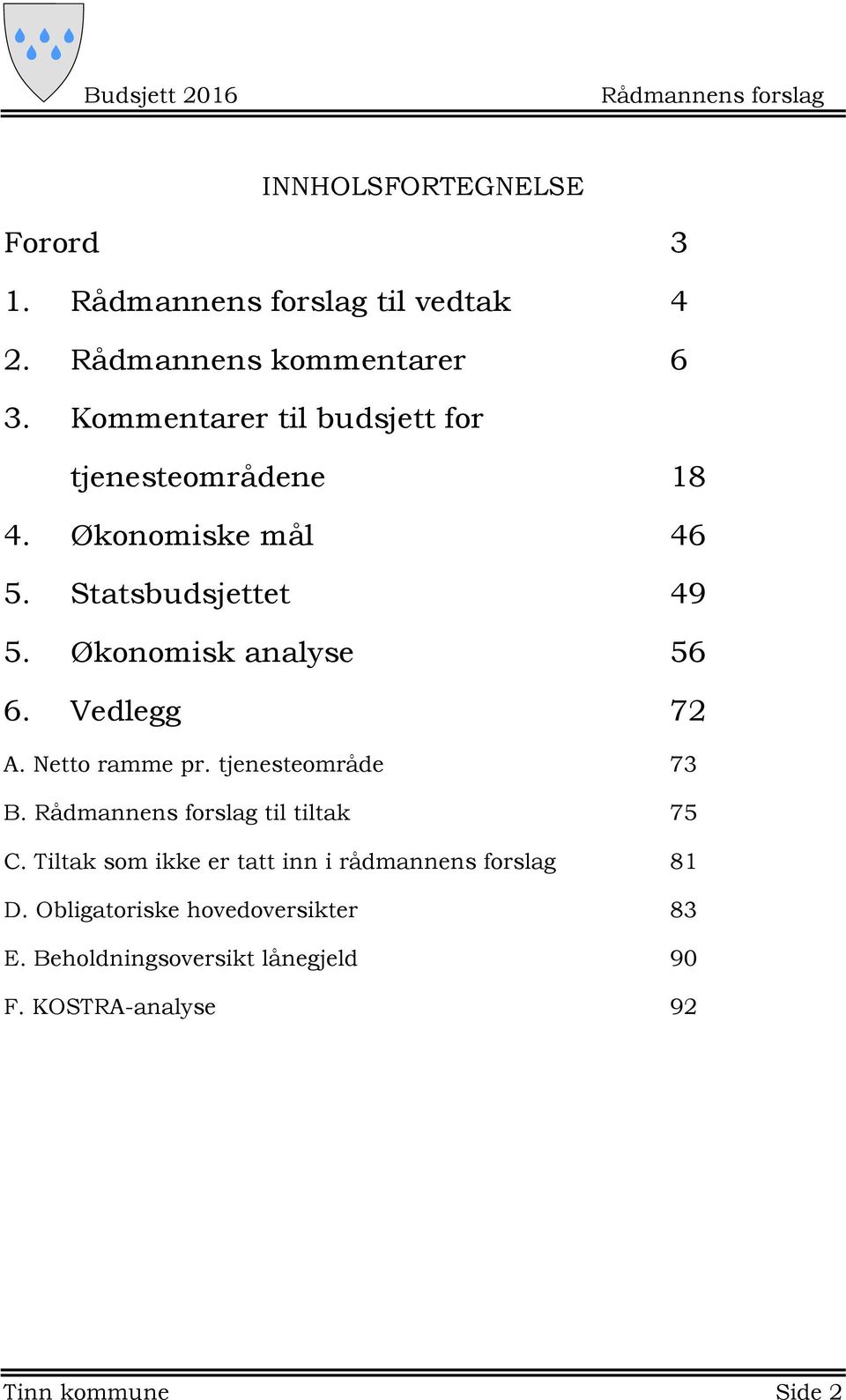 Økonomisk analyse 56 6. Vedlegg 72 A. Netto ramme pr. tjenesteområde 73 B. til tiltak 75 C.