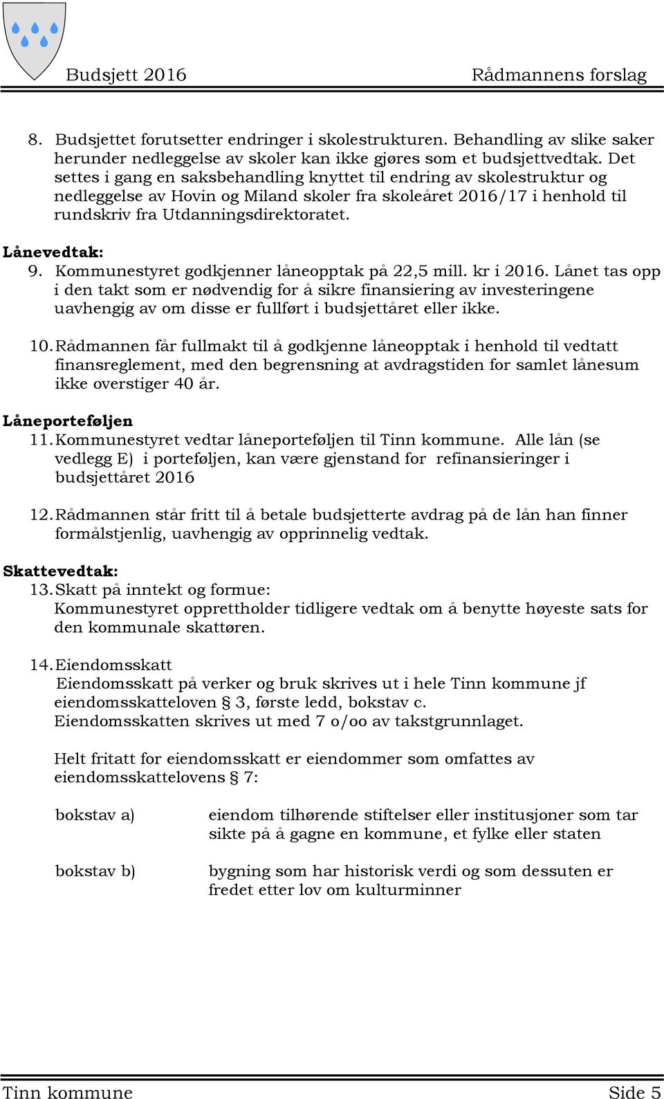 Lånevedtak: 9. Kommunestyret godkjenner låneopptak på 22,5 mill. kr i 2016.