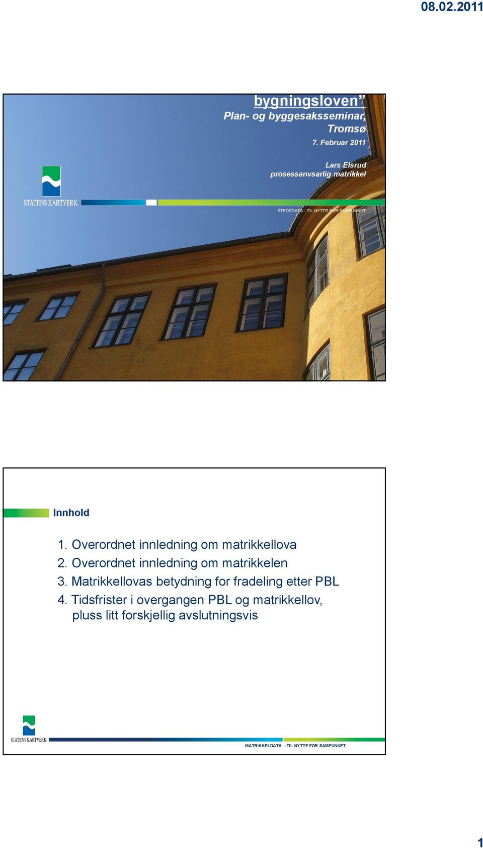 Overordnet innledning om matrikkellova 2. Overordnet innledning om matrikkelen 3.