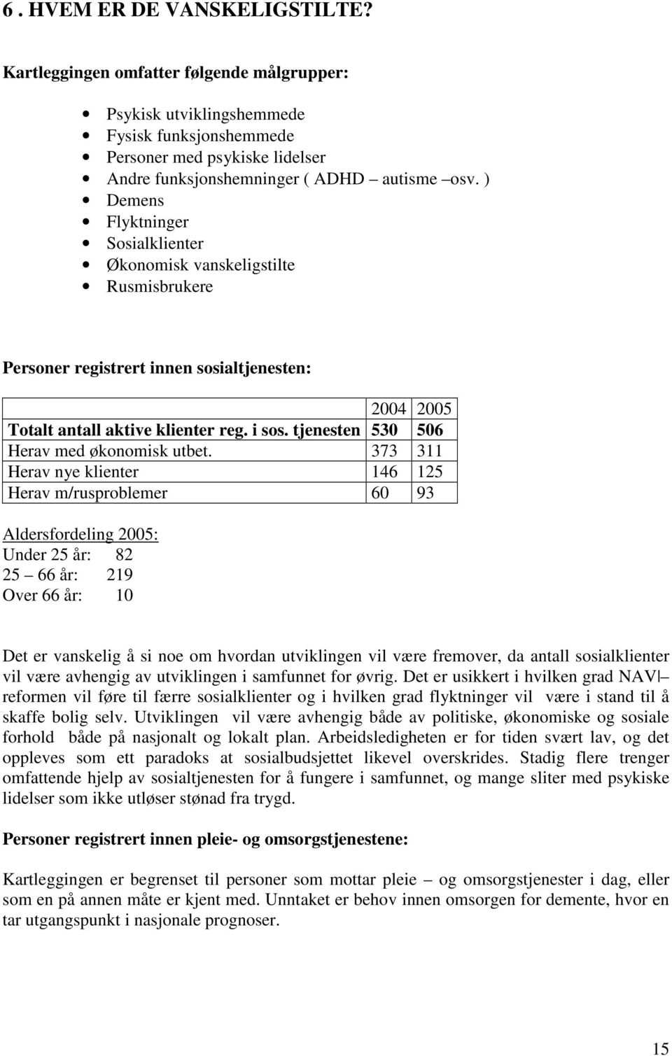 tjenesten 530 506 Herav med økonomisk utbet.