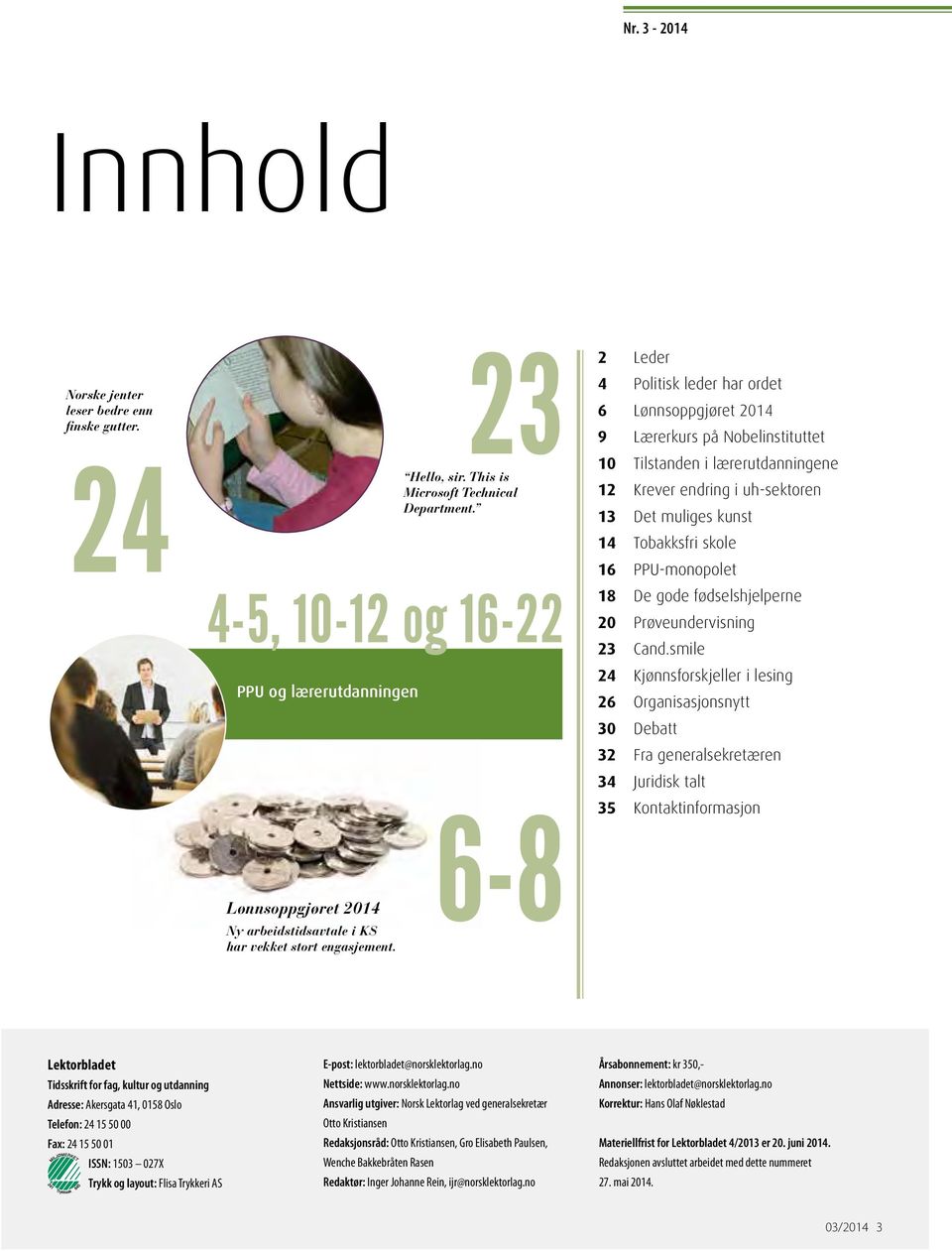 6-8 2 Leder 4 Politisk leder har ordet 6 Lønnsoppgjøret 2014 9 Lærerkurs på Nobelinstituttet 10 Tilstanden i lærerutdanningene 12 Krever endring i uh-sektoren 13 Det muliges kunst 14 Tobakksfri skole