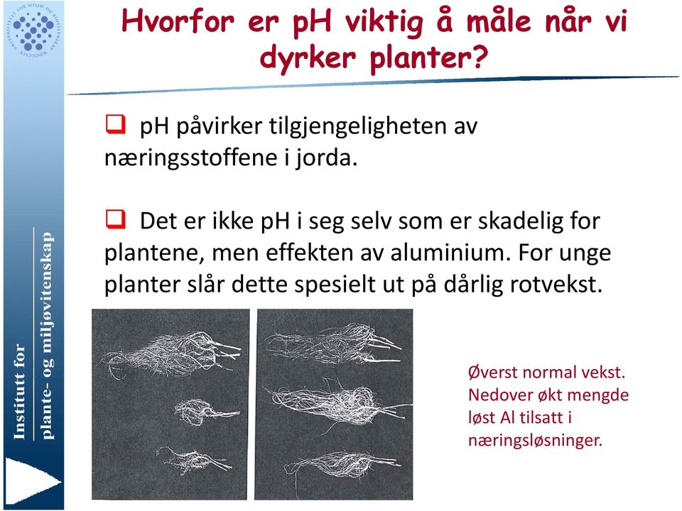 Det er ikke ph i seg selv som er skadelig for plantene, men effekten av aluminium.