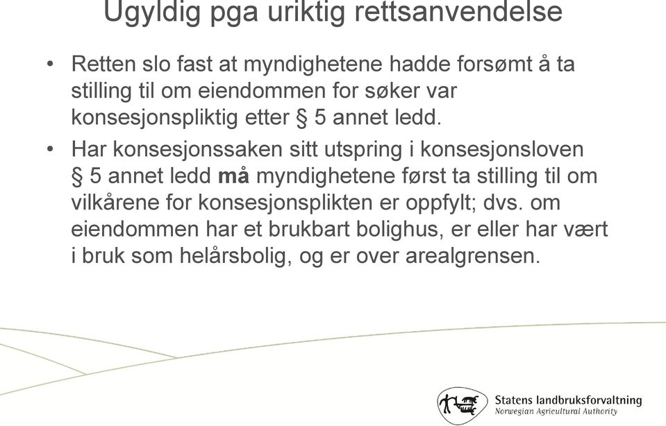 Har konsesjonssaken sitt utspring i konsesjonsloven 5 annet ledd må myndighetene først ta stilling til om