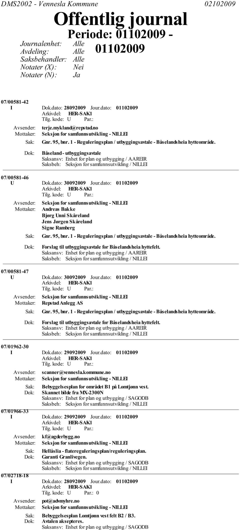 Båseland - utbyggingsavtale Saksansv: Enhet for plan og utbygging / AAREIR 07/00581-46 U Dok.dato: 30092009 Jour.