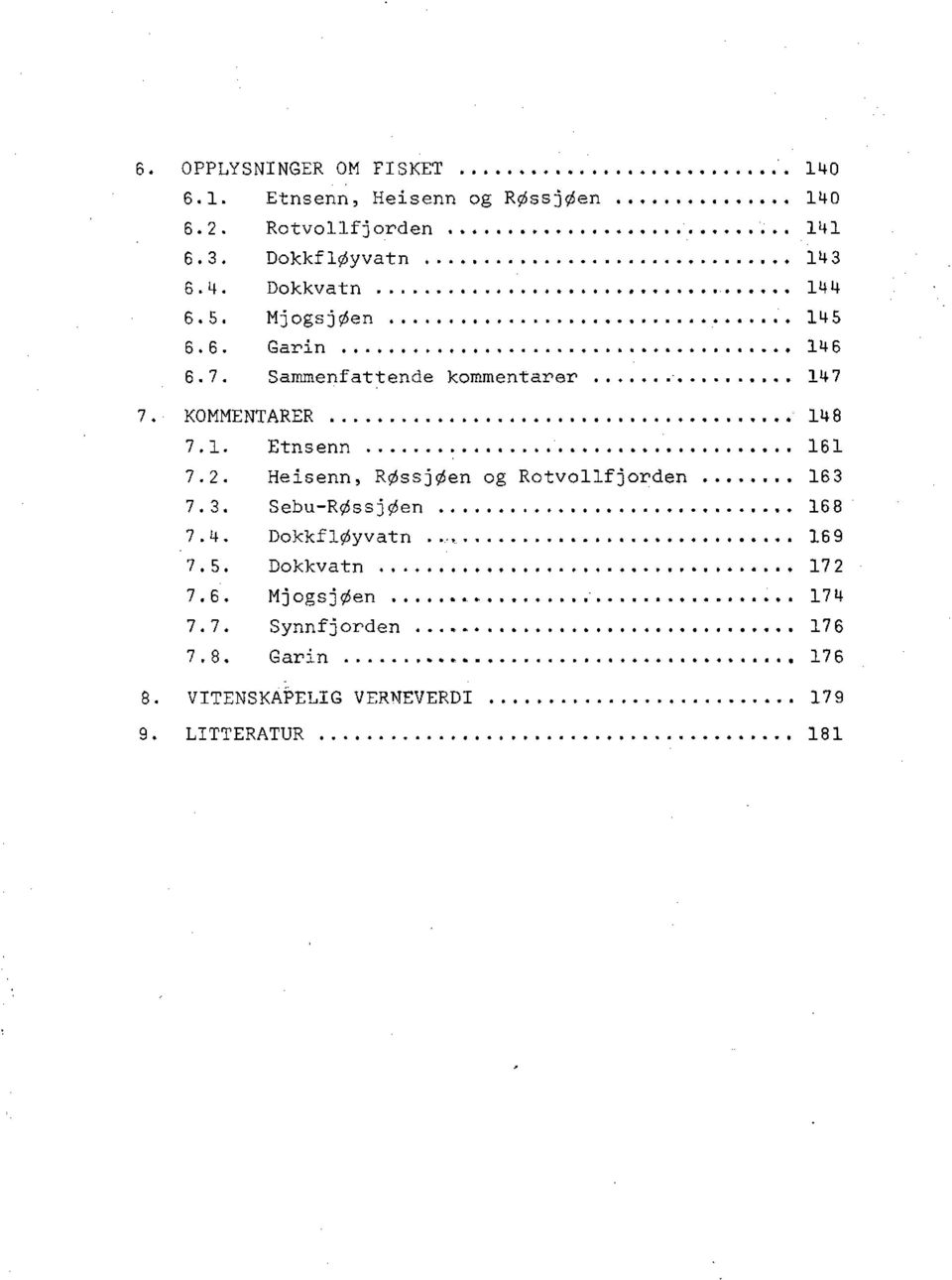 .. 161 7.2. Heisenn, RØssjØen og Rotvollfjorden... 163 7.3. 7.4. Sebu-RØssjØen... DokkflØyvatn... 168 169 7.5. Dokkvatn... 172 7.