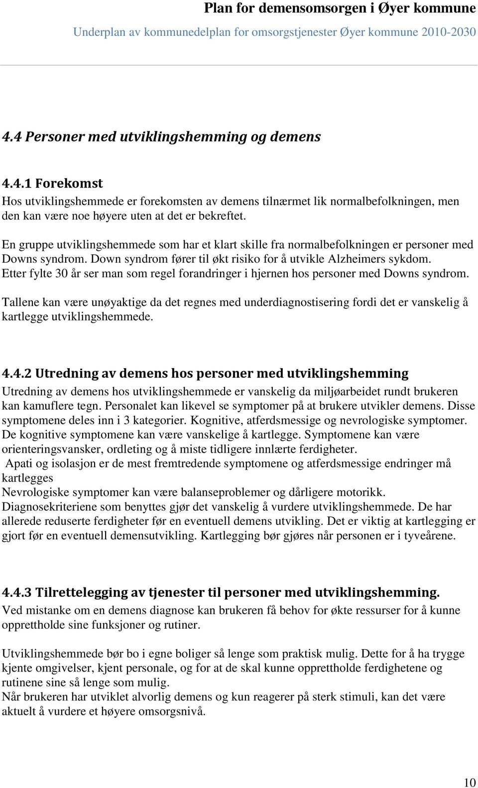 Etter fylte 30 år ser man som regel forandringer i hjernen hos personer med Downs syndrom.