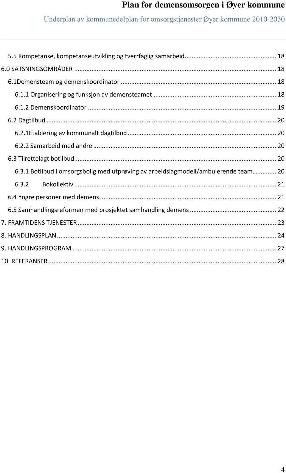 Tilrettelagt botilbud... 20 6.3.1 Botilbud i omsorgsbolig med utprøving av arbeidslagmodell/ambulerende team.... 20 6.3.2 Bokollektiv... 21 6.