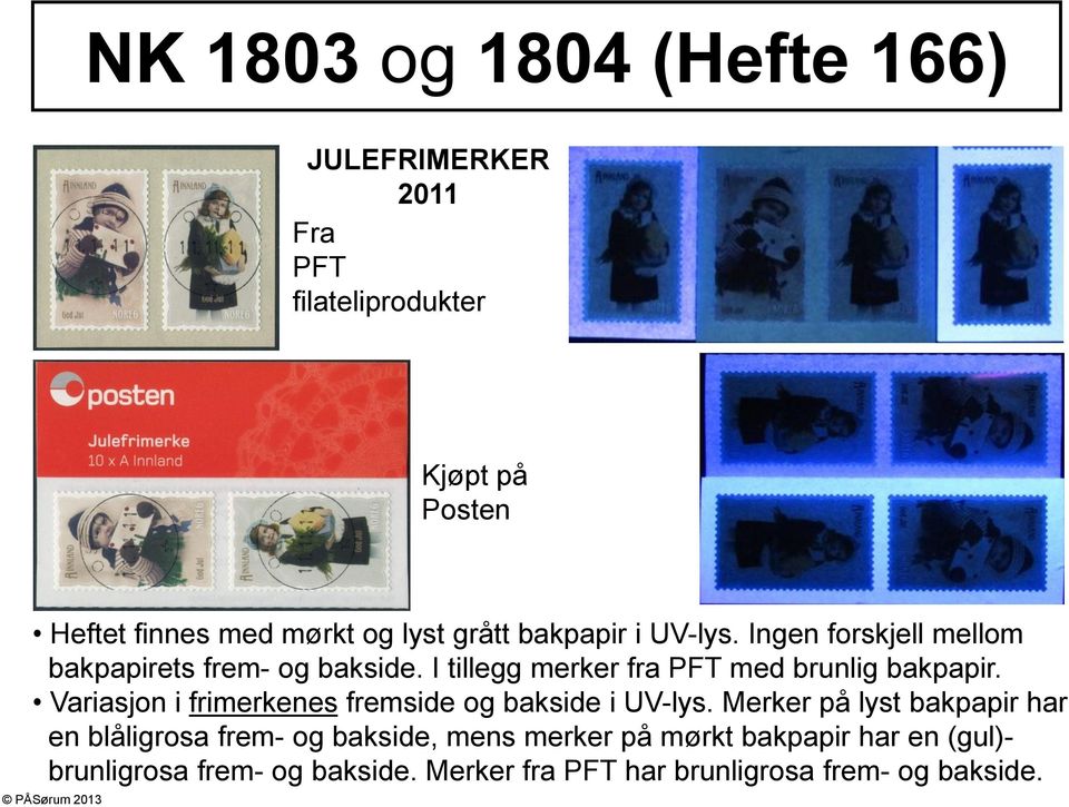 I tillegg merker fra PFT med brunlig bakpapir. Variasjon i frimerkenes fremside og bakside i UV-lys.