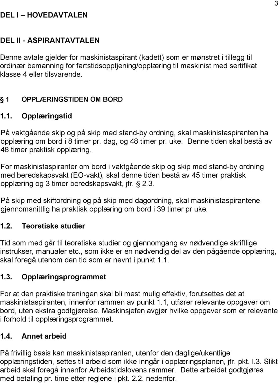 dag, og 48 timer pr. uke. Denne tiden skal bestå av 48 timer praktisk opplæring.