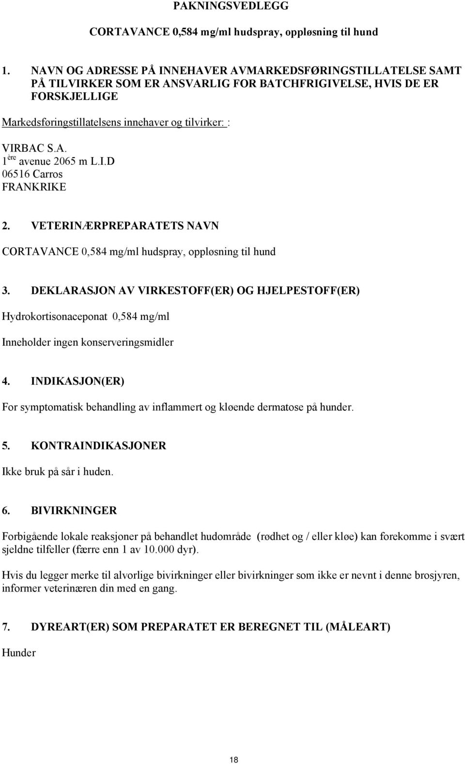 avenue 2065 m L.I.D 06516 Carros FRANKRIKE 2. VETERINÆRPREPARATETS NAVN CORTAVANCE 0,584 mg/ml hudspray, oppløsning til hund 3.