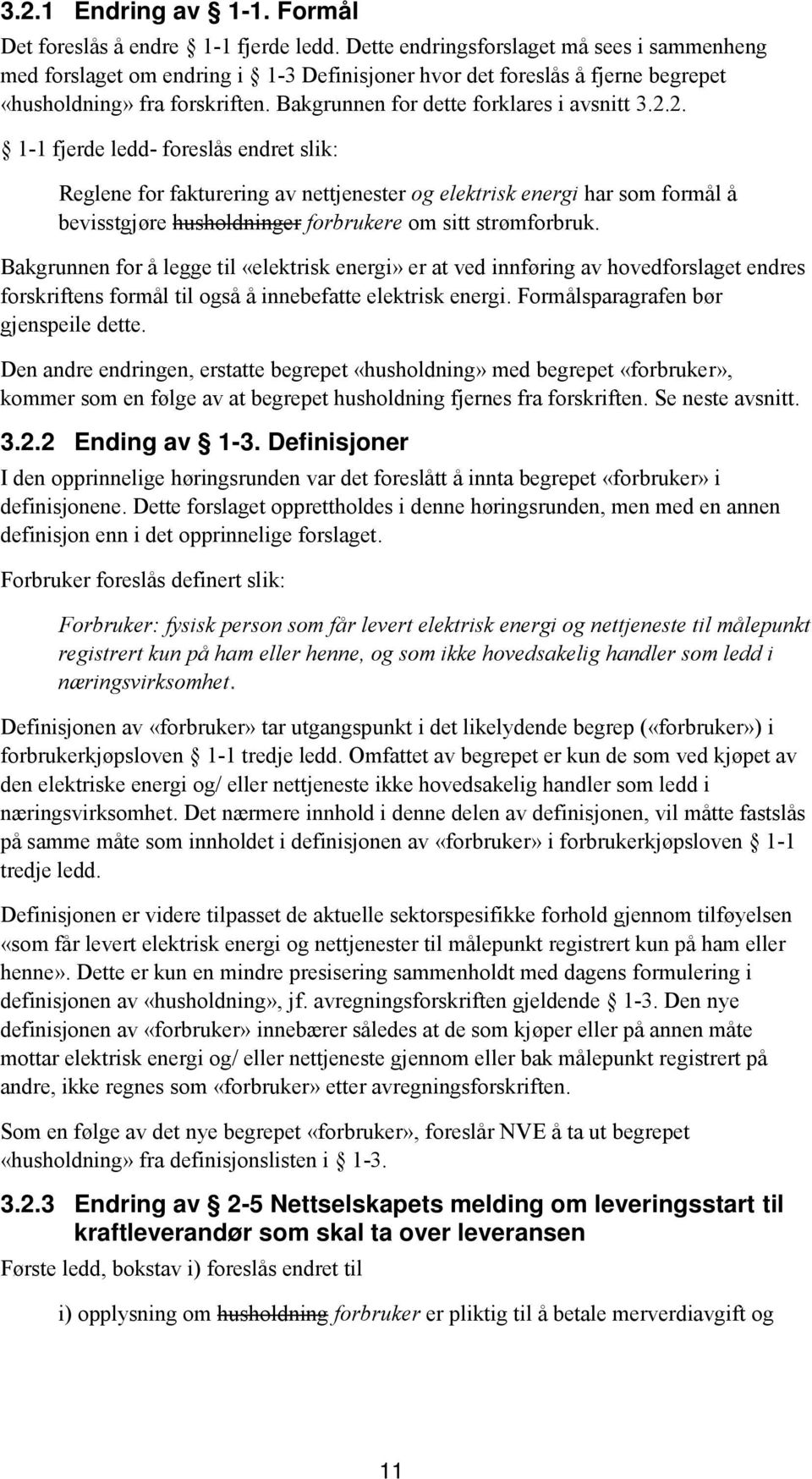 2.2. 1-1 fjerde ledd- foreslås endret slik: Reglene for fakturering av nettjenester og elektrisk energi har som formål å bevisstgjøre husholdninger forbrukere om sitt strømforbruk.