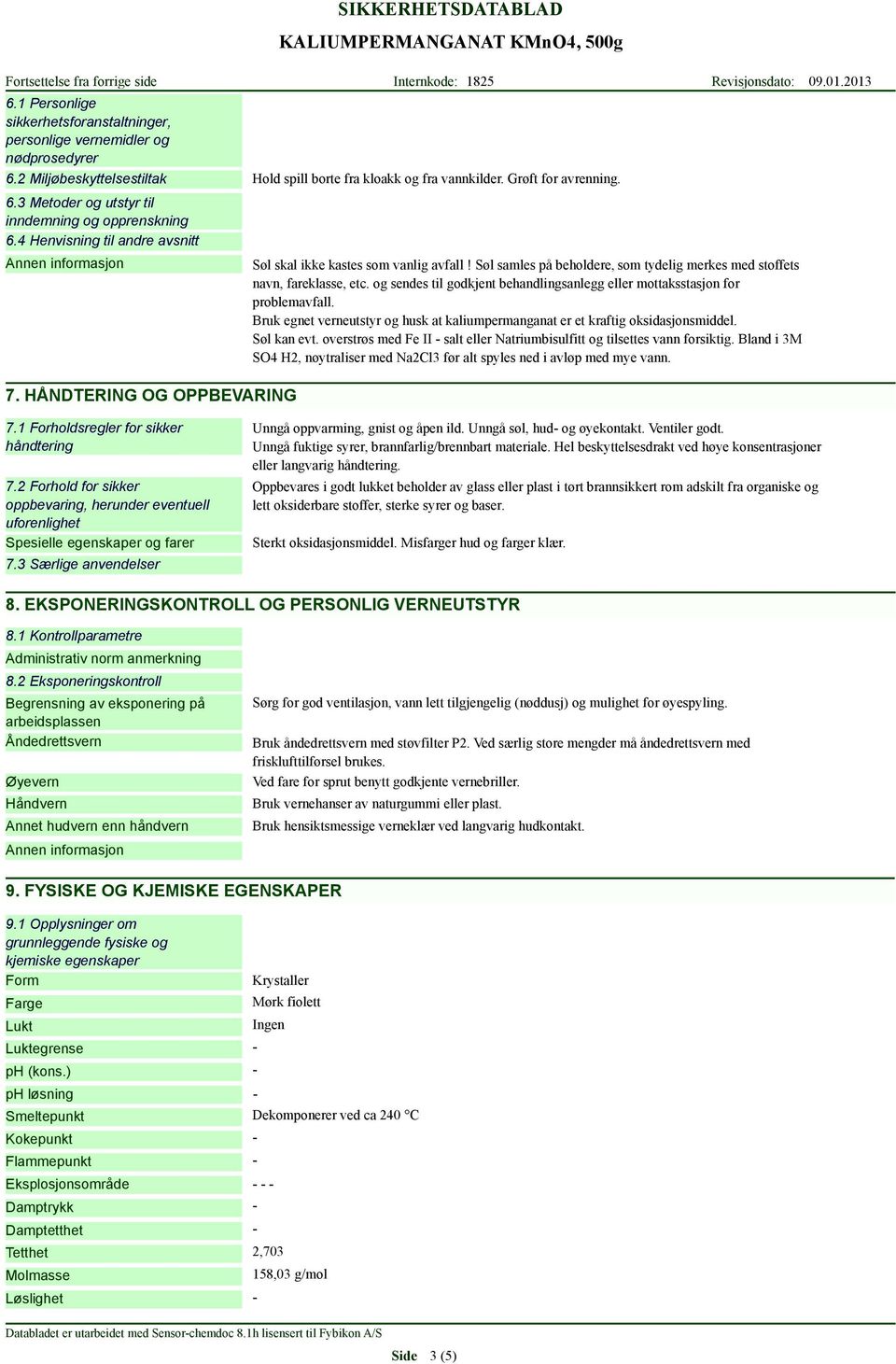 Søl samles på beholdere, som tydelig merkes med stoffets navn, fareklasse, etc. og sendes til godkjent behandlingsanlegg eller mottaksstasjon for problemavfall.