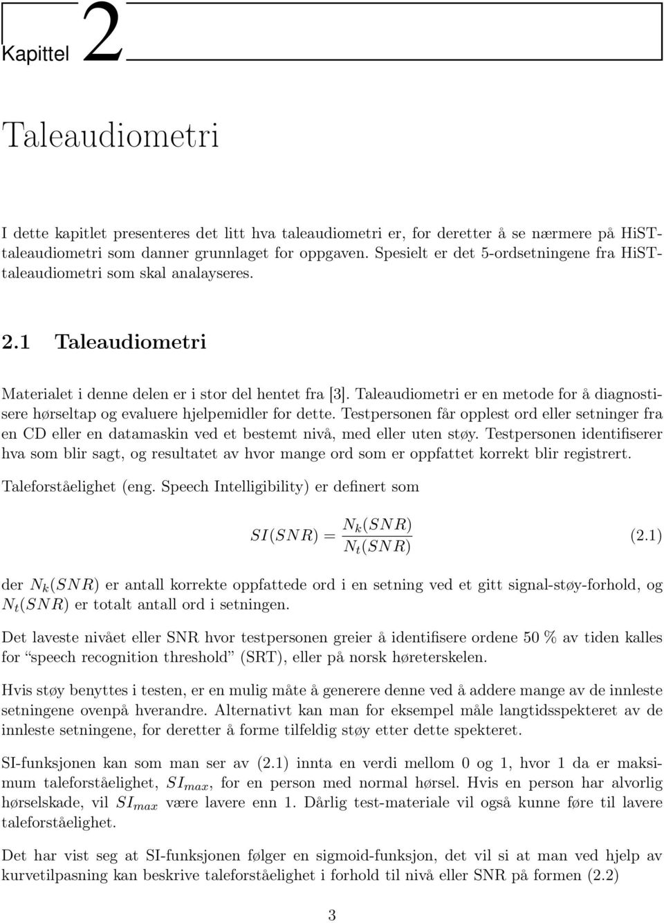 Taleaudiometri er en metode for å diagnostisere hørseltap og evaluere hjelpemidler for dette.