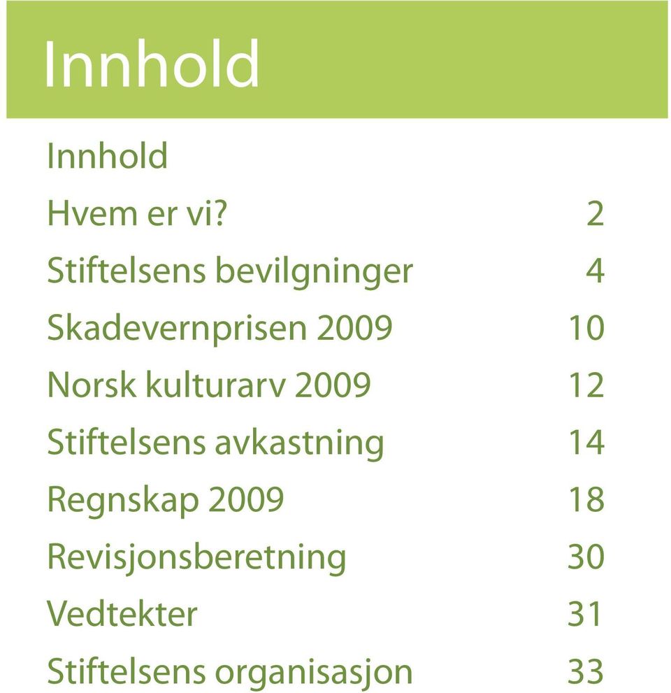 Norsk kulturarv 2009 12 Stiftelsens avkastning 14