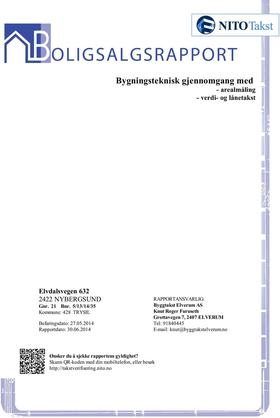 RAPPORTANSVARLIG: Byggtakst Elverum AS Knut Roger Furuseth Grottavegen 7, 2407 ELVERUM Tel: 91840445 E-mail: