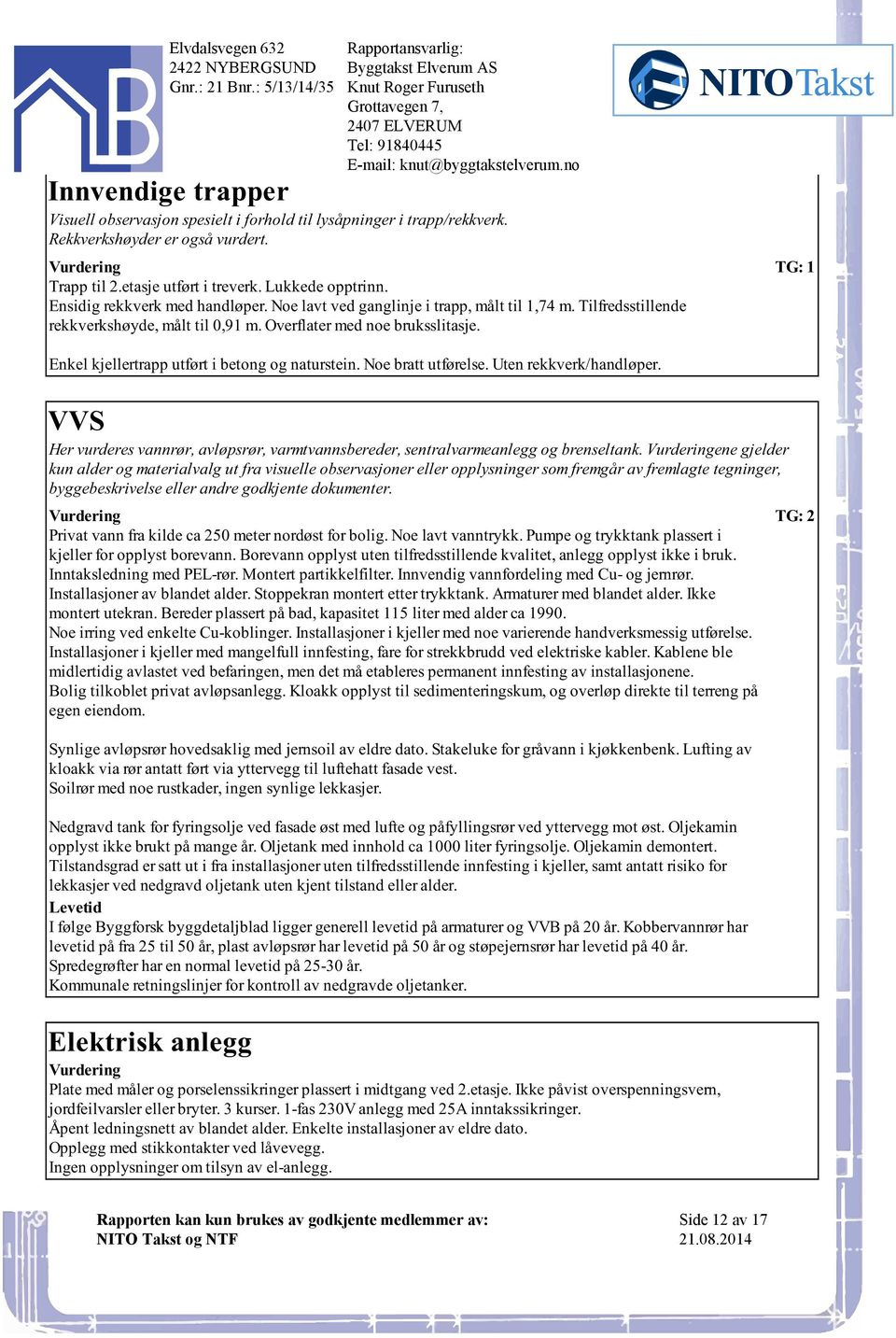 Enkel kjellertrapp utført i betong og naturstein Noe bratt utførelse Uten rekkverk/handløper VVS Her vurderes vannrør, avløpsrør, varmtvannsbereder, sentralvarmeanlegg og brenseltank ene gjelder kun