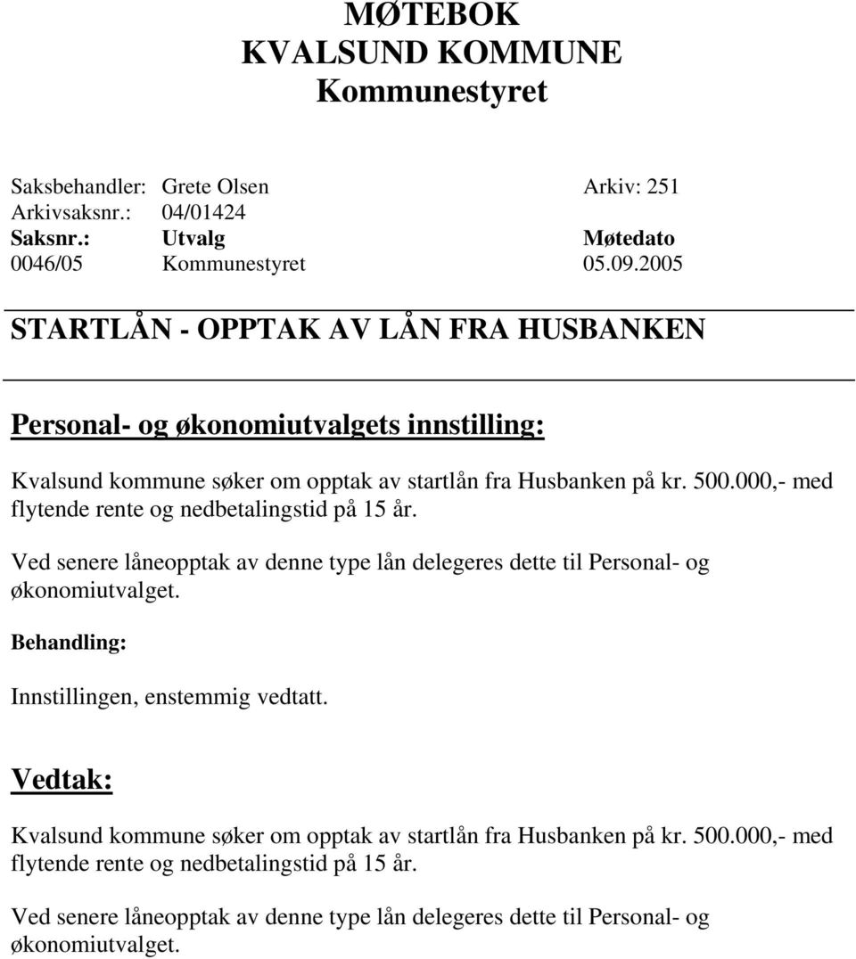 000,- med flytende rente og nedbetalingstid på 15 år. Ved senere låneopptak av denne type lån delegeres dette til Personal- og økonomiutvalget.