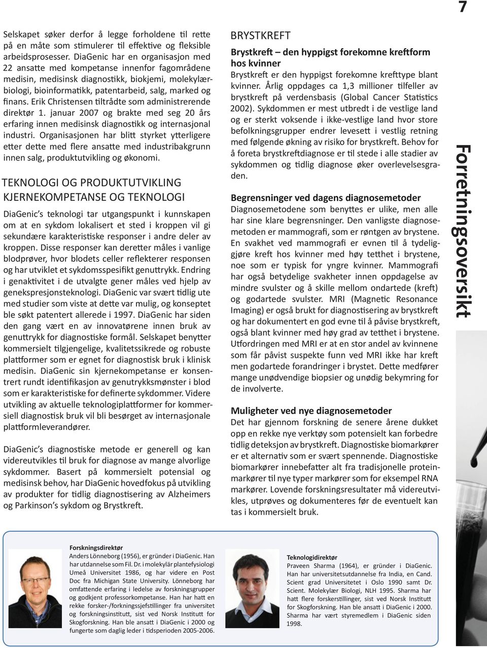 Erik Christensen tiltrådte som administrerende direktør 1. januar 2007 og brakte med seg 20 års erfaring innen medisinsk diagnostikk og internasjonal industri.