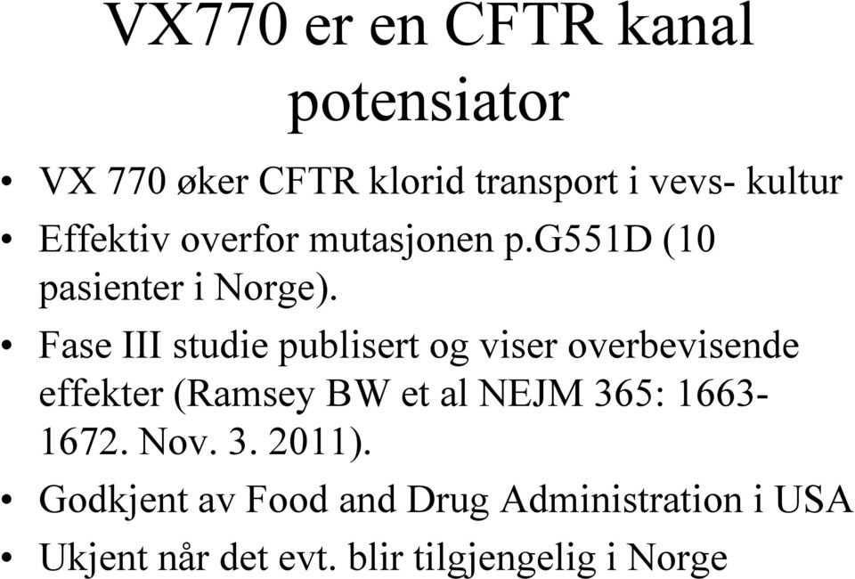 Fase III studie publisert og viser overbevisende effekter (Ramsey BW et al NEJM 365: