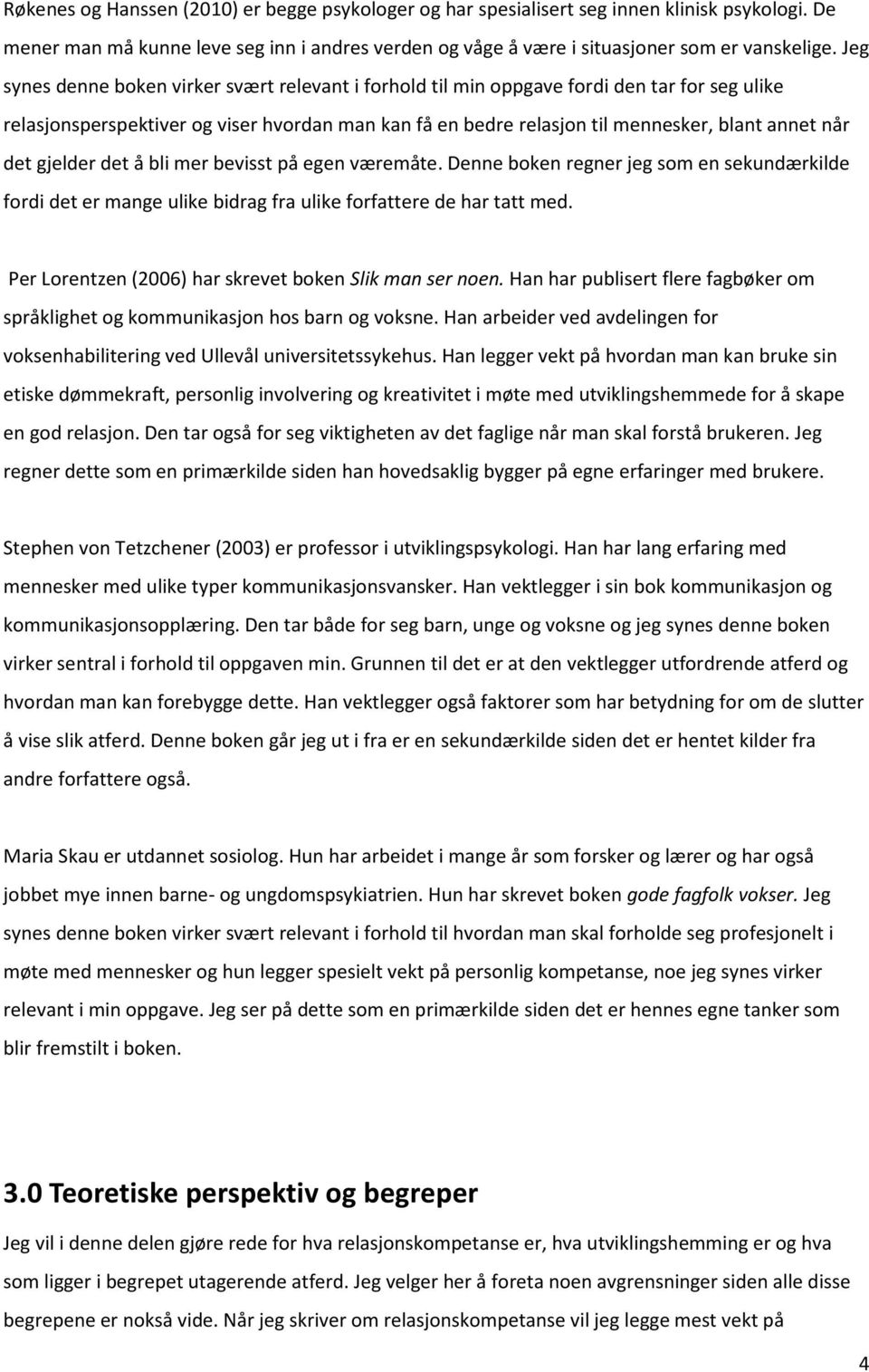 det gjelder det å bli mer bevisst på egen væremåte. Denne boken regner jeg som en sekundærkilde fordi det er mange ulike bidrag fra ulike forfattere de har tatt med.