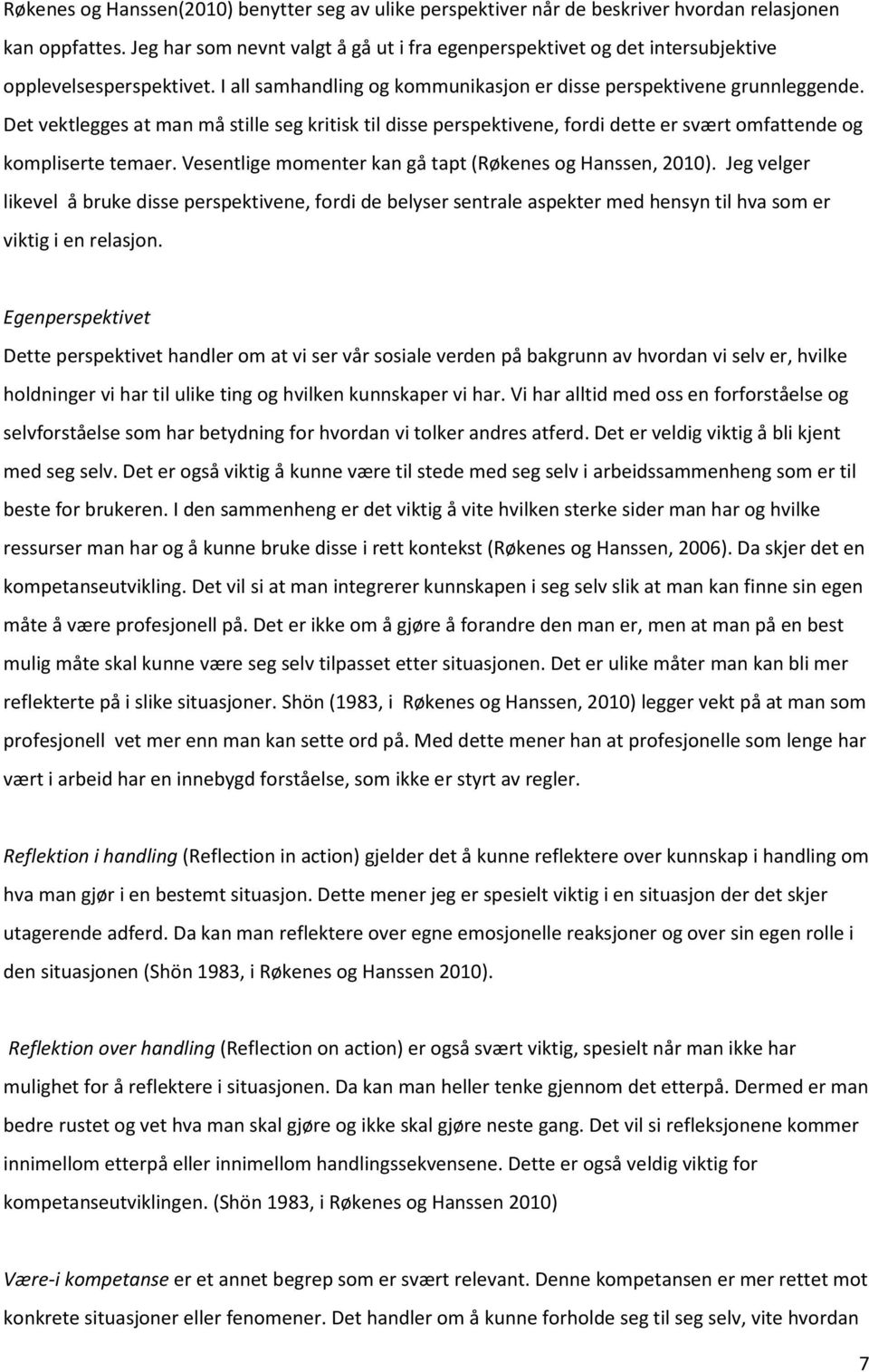 Det vektlegges at man må stille seg kritisk til disse perspektivene, fordi dette er svært omfattende og kompliserte temaer. Vesentlige momenter kan gå tapt (Røkenes og Hanssen, 2010).