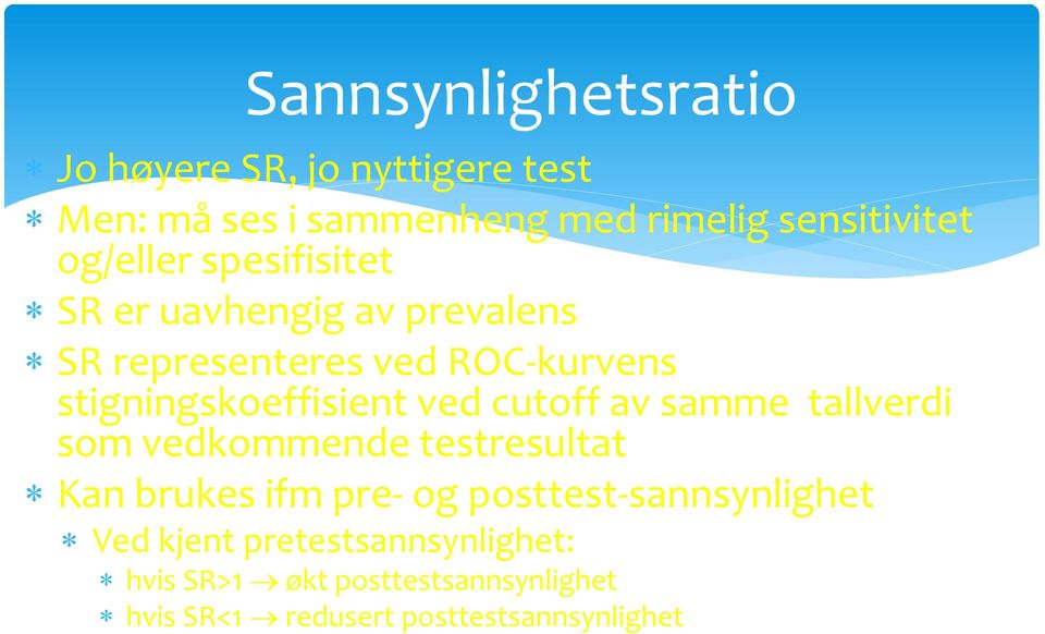 ved cutoff av samme tallverdi som vedkommende testresultat Kan brukes ifm pre- og posttest-sannsynlighet