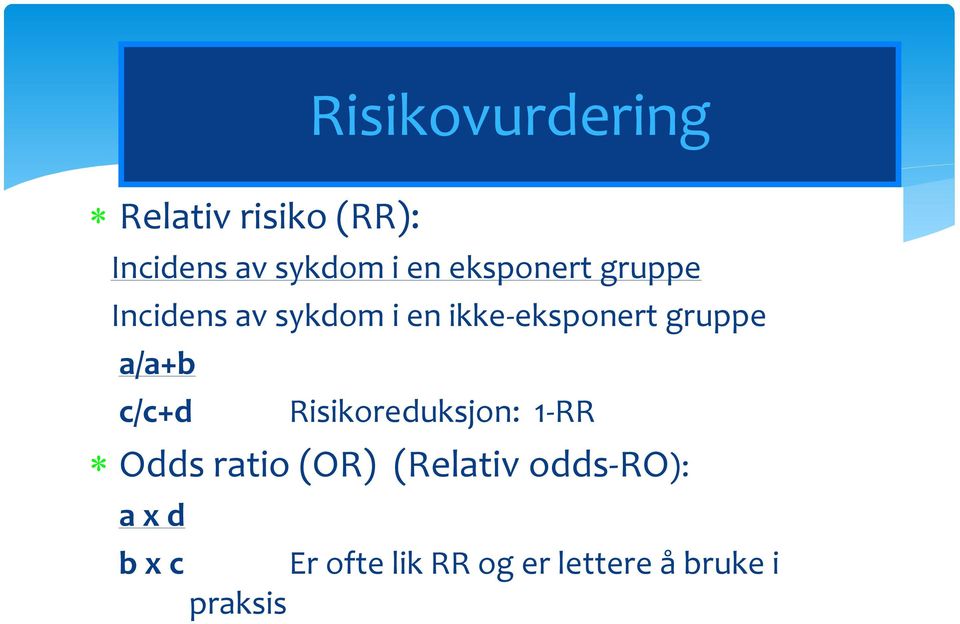 a/a+b c/c+d Risikoreduksjon: 1-RR Odds ratio (OR) (Relativ