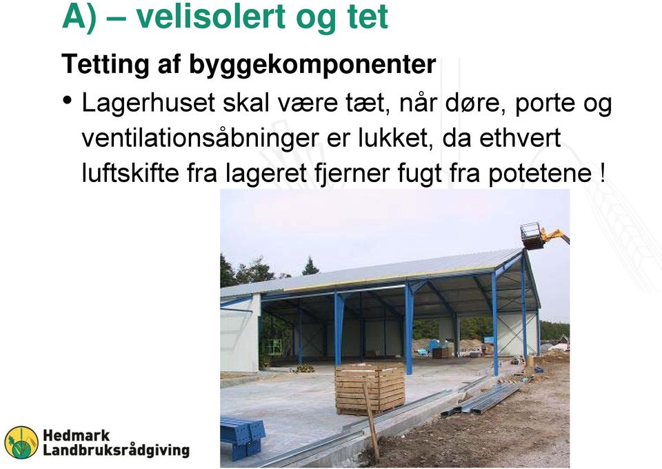 døre, porte og ventilationsåbninger er lukket,