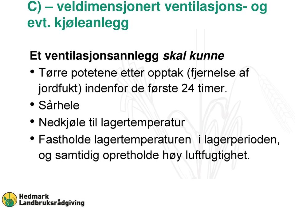 opptak (fjernelse af jordfukt) indenfor de første 24 timer.