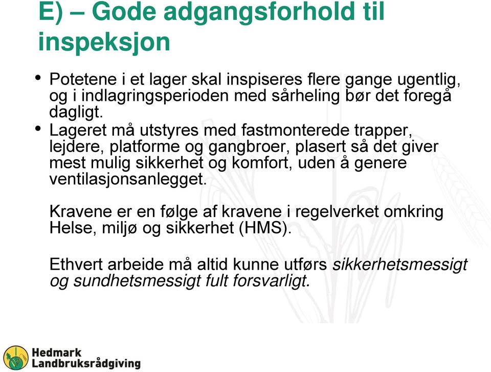 Lageret må utstyres med fastmonterede trapper, lejdere, platforme og gangbroer, plasert så det giver mest mulig sikkerhet og