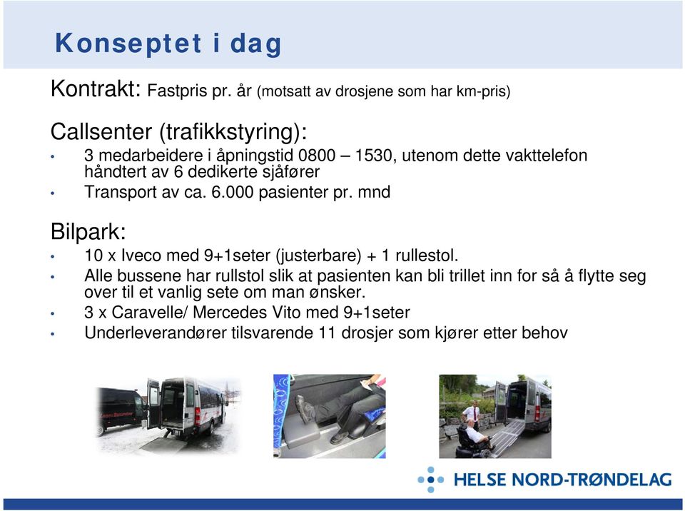 6 dedikerte sjåfører Transport av ca. 6.000 pasienter pr.