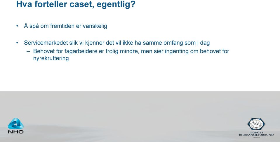 kjenner det vil ikke ha samme omfang som i dag Behovet