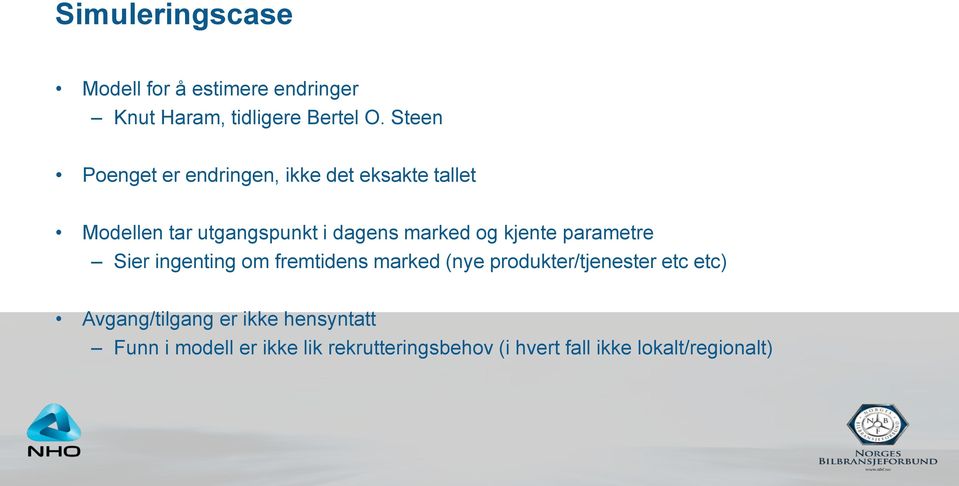 og kjente parametre Sier ingenting om fremtidens marked (nye produkter/tjenester etc etc)