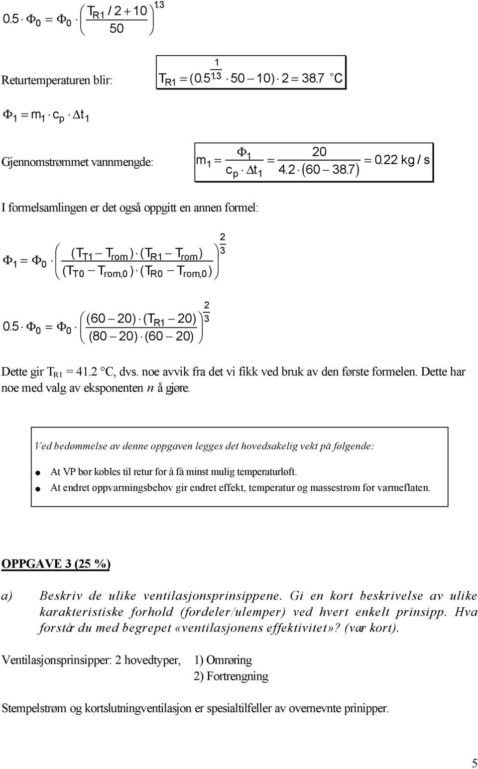 noe avvik fra det vi fikk ved bruk av den første formelen. Dette har noe med valg av eksponenten n å gjøre.