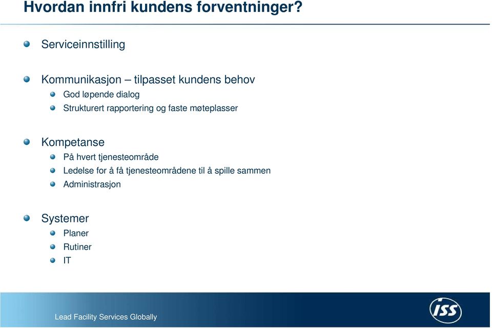 dialog Strukturert rapportering og faste møteplasser Kompetanse På hvert